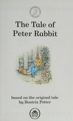 The tale of Peter Rabbit / based on the original tale by Beatrix Potter.