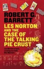Les Norton and the case of the talking pie crust / Robert G. Barrett.