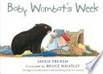 Baby Wombat's week / written by Jackie French ; illustrated by Bruce Whatley.