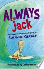 Always Jack / Susanne Gervay ; illustrated by Cathy Wilcox.