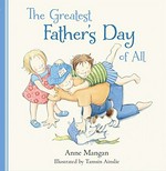 The greatest father's day of all / Anne Mangan ; illustrated by Tamsin Ainslie.