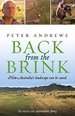 Back from the brink : how Australia's landscape can be saved / Peter Andrews.
