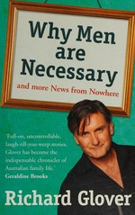 Why men are necessary and more news from nowhere / Richard Glover.