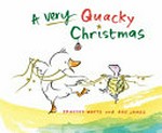 A very quacky Christmas / Frances Watts and [illustrated ]Ann James.