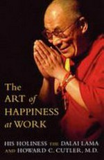 The art of happiness at work / His Holiness the Dalai Lama and Howard C. Cutler.