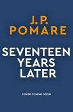 17 Years Later / Pomare, J P.