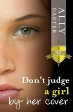 Don't judge a girl by her cover / Ally Carter.