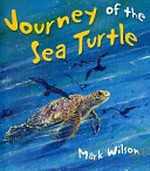 Journey of a sea turtle / Mark Wilson.
