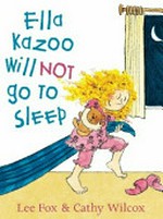 Ella Kazoo will not go to sleep / Lee Fox & Cathy Wilcox.
