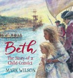Beth : the story of a child convict / Mark Wilson.