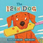 The 12th dog / Charlotte Calder ; [illustrated by] Tom Jellett.
