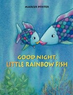 Goodnight, little rainbow fish / Marcus Pfister.