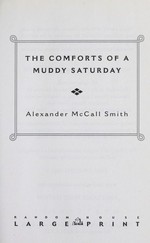The comforts of a muddy Saturday : an Isabel Dalhousie novel / Alexander McCall Smith.