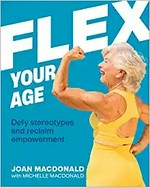 Flex your age : defy stereotypes and reclaim empowerment / Joan MacDonald ; with Michelle MacDonald.