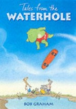 Tales from the waterhole / Bob Graham.