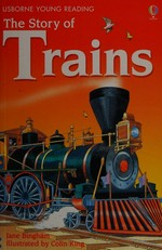 The story of trains / Jane Bingham ; illustrated by Colin King.