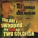 The day I swapped my dad for two goldfish / words Neil Gaiman ; pictures Dave McKean.