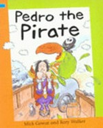 Pedro the pirate / written by Mick Gowar ; illustrated by Rory Walker.