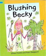 Blushing Becky / written by Jillian Powell ; illustrated by Kate Sheppard.