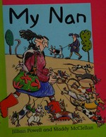 My nan / written by Jillian Powell ; illustrated by Maddy McClellan.