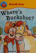 Where's Buckshot? / written by Mick Gowar ; illustrated by François Hall.