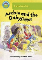 Archie & the babysitter / written by Anne Rooney ; illustrateted by Ann Johns.