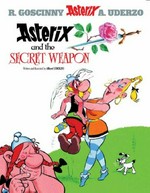 Asterix and the secret weapon: written and illustrated by Albert Uderzo ; translated by Anthea Bell and Derek Hockridge.