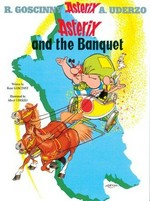 Asterix and the banquet: written by René Goscinny and illustrated by Albert Uderzo ; translated by Anthea Bell and Derek Hockridge.