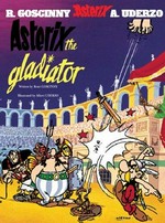 Asterix the gladiator / written by Rene Goscinny ; and illustrated by Albert Uderzo ; translated [from the French] by Anthea Bell and Derek Hockridge.