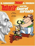Asterix and the laurel wreath / text by Goscinny ; drawings by Uderzo ; translated [from the French] by Anthea Bell and Derek Hockridge.