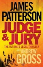 Judge and jury / James Patterson and Andrew Gross.