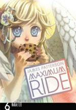 Maximum Ride : the manga 6 / James Patterson ; [adaptation and illustration], NaRae Lee ; [lettering, Abigail Blackman].