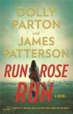 Run, Rose, run : a novel / Dolly Parton and James Patterson.