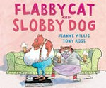 Flabby cat and slobby dog: Jeanne Willis.