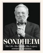 Sondheim : his life, his shows, his legacy / Stephen M. Silverman.