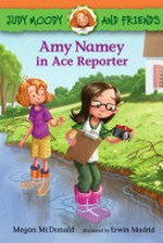 Amy Namey in ace reporter / Megan McDonald ; illustrated by Erwin Madrid.
