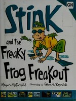 Stink and the freaky frog freakout / Megan McDonald ; illustrated by Peter H. Reynolds.
