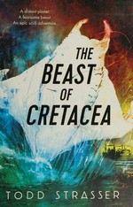 The beast of Cretacea / Todd Strasser.