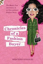 Chronicles of a fashion buyer : the mostly true adventures of an international fashion buyer / Mercedes Gonzalez.