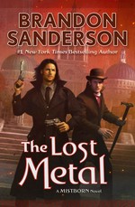 The lost metal / Brandon Sanderson ; interior illustrations by Isaac Stewart and Ben McSweeney.