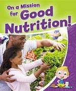 On a mission for good nutrition! / Rebecca Sjonger.