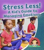 Stress less! : a kid's guide to managing emotions / Rebecca Sjonger.