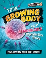 Your growing body and remarkable reproductive system : find out how your body works! / Paul Mason.