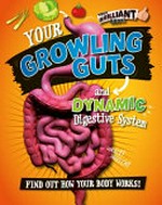 Your growling guts and dynamic digestive system : find out how your body works! / Paul Mason.