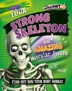 Your strong skeleton and amazing muscular system : find out how your body works! / Paul Mason.