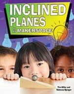Inclined planes in my makerspace / Tim Miller and Rebecca Sjonger.