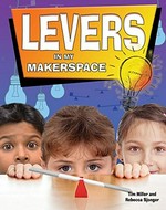 Levers in my makerspace / Tim Miller and Rebecca Sjonger.