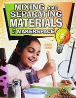 Mixing and separating materials in my makerspace / Rebecca Sjonger.
