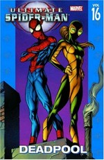 Ultimate Spider-man. writer, Brian Michael Bendis; pencillers, Mark Bagley and Mark Brooks. [Vol. 16], Deadpool