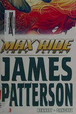 Max Ride : first flight / adapted from the novel Maximum ride by James Patterson ; writer, Marguerite Bennett ; penciler, Alex Sanchez ; inkers, Alex Sanchez (#1-3) & Mark Pennington (#3-5) ; colorist, Esther Sanz ; letterer, VC's Travis Lanham.